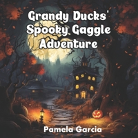 Grandy Ducks' Spooky Gaggle Adventure B0CGL9TL7G Book Cover