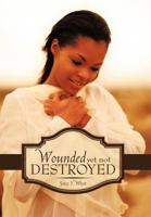 Wounded Yet Not Destroyed 1452081786 Book Cover