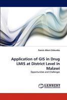 Application of GIS in Drug LMIS at District Level in Malawi: Opportunities and Challenges 3838359429 Book Cover