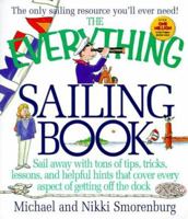 The Everything Sailing Book: Sail Away With Tons of Tips, Tricks, Lessons, and Helpful Hints That Cover Every Aspect of Getting Off the Dock (Everything Series) 1580621872 Book Cover