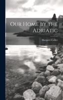 Our Home by the Adriatic 1021255424 Book Cover