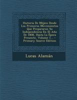 Historia de M�jico Desde Los Primeros Movimientos Que Prepararon Su Independencia En El A�o de 1808, Hasta La �poca Presente, Vol. 1: Parte Primera, Que Comprende Desde El Principio de Las Inquietudes 1016982275 Book Cover