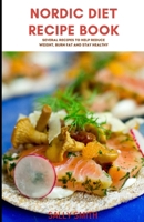 NORDIC DIET RECIPE COOKBOOK: Several recipes to help reduce weight, burn fat and stay healthy B09FSCKGC1 Book Cover