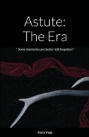 Astute: The Era: " Some memories are better left forgotten" 1678197750 Book Cover