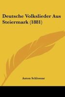 Deutsche Volkslieder Aus Steiermark (1881) 1167702557 Book Cover