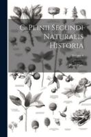 C. Plinii Secundi Naturalis Historia; Volume 6 1022709151 Book Cover