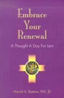 Embrace Your Renewal: A Thought a Day for Lent 0818909595 Book Cover