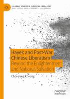 Hayek and Post-War Chinese Liberalism: Beyond the Enlightenment and National Salvation (Palgrave Studies in Classical Liberalism) 3031648900 Book Cover