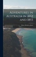 Adventures in Australia in 1852 and 1853 1017319189 Book Cover