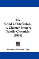 The Child of Stafferton: A Chapter from a Family Chronicle (Classic Reprint) 1241194270 Book Cover