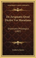 De Zevgmatis Qvod Dicitvr Vsv Horatiano: Dissertatio Philologica (1907) 116041596X Book Cover