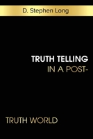 Truth Telling in a Post-Truth World 1945935502 Book Cover