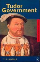 Tudor Government (Questions and Analysis in History) 0415191491 Book Cover