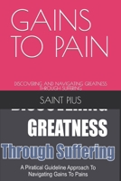 GAINS TO PAIN: DISCOVERING AND NAVIGATING GREATNESS THROUGH SUFFERING B0CK3XLKQS Book Cover