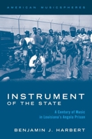 Instrument of the State: A Century of Music in Louisiana's Angola Prison 019751751X Book Cover