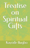 Treatise on Spiritual Gifts 1980558787 Book Cover