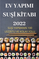 Ev Yapimi SuŞİ Kİtabi 2022: SuŞİ Yapmanin 100 Lezzetlİ Ve Kolay Yolu 1837620725 Book Cover