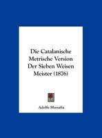 Die Catalanische Metrische Version Der Sieben Weisen Meister (1876) 1145235220 Book Cover