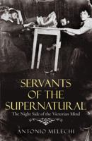 Servants of the Supernatural: The Night Side of the Victorian Mind 0099478862 Book Cover