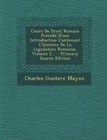 Cours De Droit Romain Précédé D'une Introduction Contenant L'histoire De La Legislation Romaine, Volume 2... 034106887X Book Cover