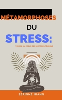 Métamorphoses du Stress: Vers une Maîtrise Éclairée (French Edition) B0CFZ861W7 Book Cover