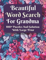 Beautiful Word Search For Grandma: Challenging Brain Exercise Games Word Search Puzzles Activity-Super Gift For Grandma-Word Search Puzzles For Grandma With Solutions B08P44DL2G Book Cover