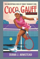 COCO GAUFF BIOGRAPHY: THE UNSTOPPABLE RISE OF TENNIS’YOUNGEST ICON B0DYDVQ7ZD Book Cover