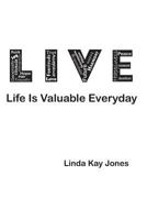 L.I.V.E. - Life Is Valuable Everyday 0997705175 Book Cover