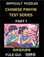 Difficult Level Chinese Pinyin Test Series (Part 7) - Test Your Simplified Mandarin Chinese Character Reading Skills with Simple Puzzles, HSK All Leve B0CQF6XXBF Book Cover