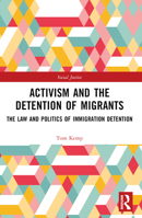 Activism and the Detention of Migrants: The Law and Politics of Immigration Detention 1032029293 Book Cover