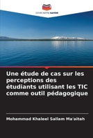 Une étude de cas sur les perceptions des étudiants utilisant les TIC comme outil pédagogique 6205956772 Book Cover