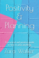 Positivity & Planning: A practical and positive guide on how to plan anything. 1722876271 Book Cover
