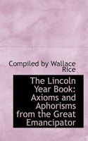 The Lincoln Year Book: Axioms and Aphorisms from the Great Emancipator 0554655187 Book Cover