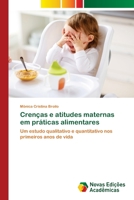 Crenças e atitudes maternas em práticas alimentares: Um estudo qualitativo e quantitativo nos primeiros anos de vida 6205504081 Book Cover