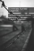 Criminals Turned Legends: The Great Escape from Alcatraz 1097765997 Book Cover