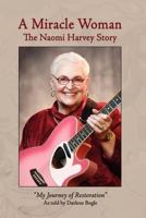 A Miracle Woman: The Naomi Harvey Story..."My Journey of Restoration" 1419689800 Book Cover