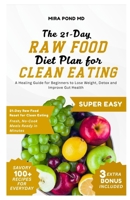 The 21-Day Raw Food Diet Plan for Clean Eating: A Healing Guide for Beginners to Lose Weight, Detox and Improve Gut Health B0FCY42RP5 Book Cover