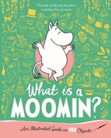 What Is a Moomin? an Illustrated Guide in 100 Objects 1035042584 Book Cover