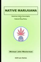 Native Marijuana : American Indian Sovereignty V. Federal Drug Policy 1983201472 Book Cover