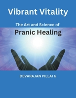 Vibrant Vitality: The Art and Science of Pranic Healing B0CWJ7HJDL Book Cover