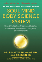 Soul Mind Body Science System: Grand Unification Theory and Practice for Healing, Rejuvenation, Longevity, and Immortality 1940363993 Book Cover