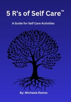 The 5 R's of Self Care- A Guide for Self Care Activities 1684896495 Book Cover