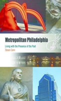 Metropolitan Philadelphia: Living With the Presence of the Past (Metropolitan Portraits) 0812219430 Book Cover