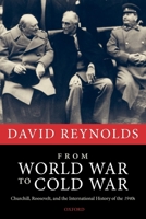 From World War to Cold War: Churchill, Roosevelt, and the International History of the 1940s 0199237611 Book Cover