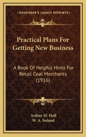 Practical Plans For Getting New Business: A Book Of Helpful Hints For Retail Coal Merchants 1120680395 Book Cover