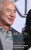 Jeff Bezos: Best Quotes of the Richest Man on Earth (Biography of a Billionaire Business Titan Jeff Bezos and the Everything Store) 177528848X Book Cover