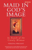 Maid in God's Image: In Search of the Unruly Woman 1599820129 Book Cover