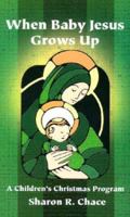 When Baby Jesus Grows Up: A Children's Christmas Program 0788012894 Book Cover
