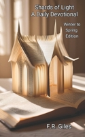Shards of Light: A Daily Devotional: Winter to Spring B0DPWTJ34Q Book Cover