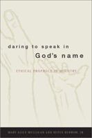Daring to Speak in God's Name: Ethical Prophecy in Ministry 0829814922 Book Cover